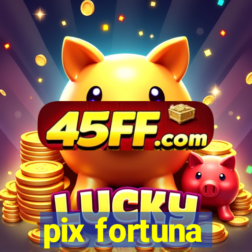 pix fortuna